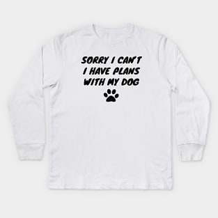 Sorry I Can't I Have Plans With My Dog Kids Long Sleeve T-Shirt